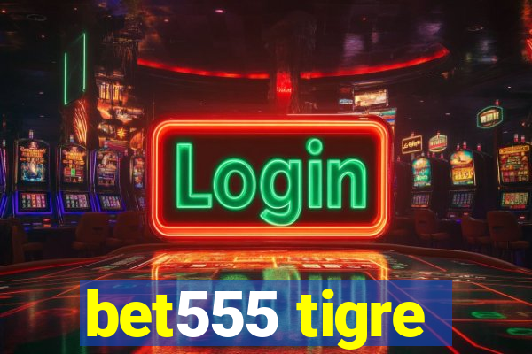 bet555 tigre